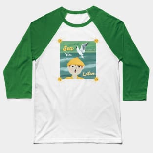 Sea you later Baseball T-Shirt